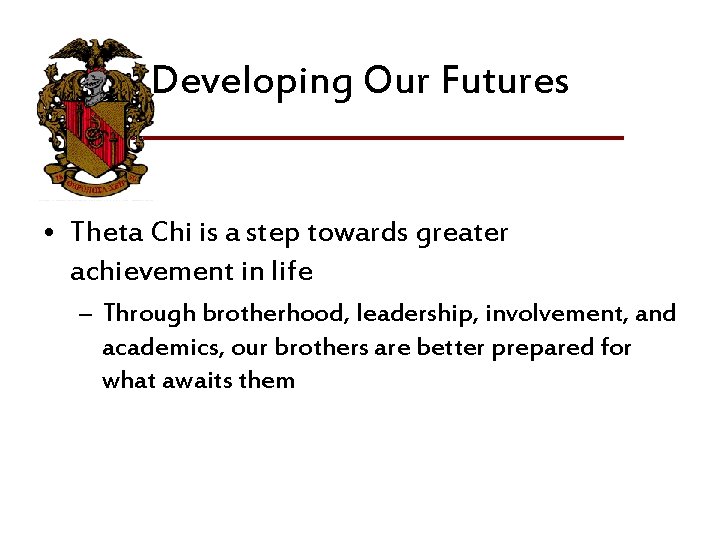 Developing Our Futures • Theta Chi is a step towards greater achievement in life Developing Our Futures • Theta Chi is a step towards greater achievement in life
