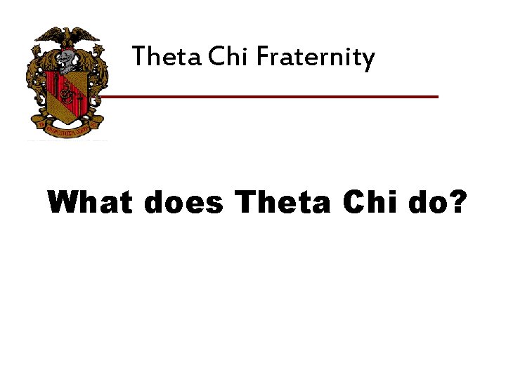 Theta Chi Fraternity What does Theta Chi do? 