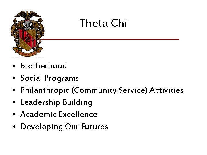 Theta Chi • • • Brotherhood Social Programs Philanthropic (Community Service) Activities Leadership Building