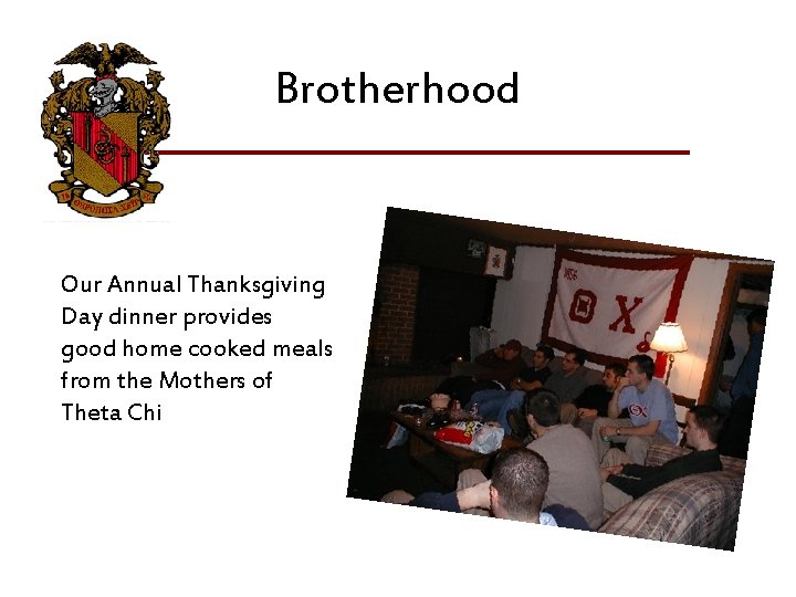 Brotherhood Our Annual Thanksgiving Day dinner provides good home cooked meals from the Mothers