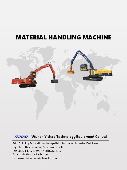 MATERIAL HANDLING MACHINE Wuhan Yichao Technology Equipment Co. , Ltd Add: Building A-2, National MATERIAL HANDLING MACHINE Wuhan Yichao Technology Equipment Co. , Ltd Add: Building A-2, National