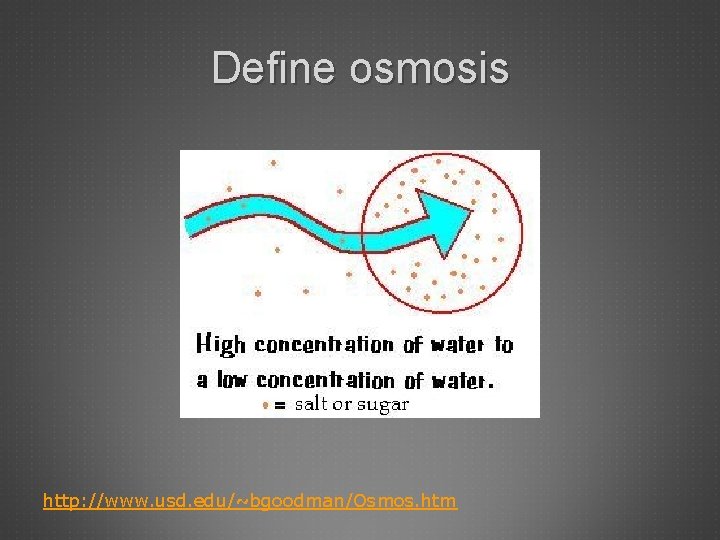 Define osmosis http: //www. usd. edu/~bgoodman/Osmos. htm 