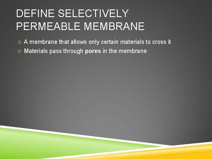 DEFINE SELECTIVELY PERMEABLE MEMBRANE A membrane that allows only certain materials to cross it
