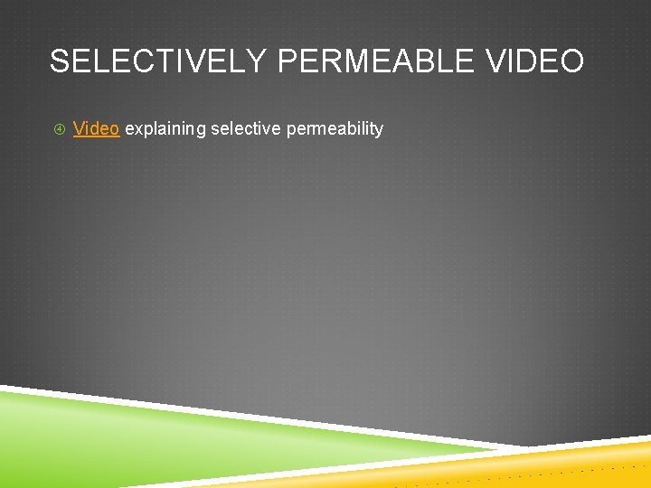 SELECTIVELY PERMEABLE VIDEO Video explaining selective permeability 