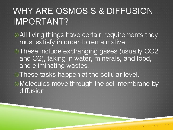 WHY ARE OSMOSIS & DIFFUSION IMPORTANT? All living things have certain requirements they must