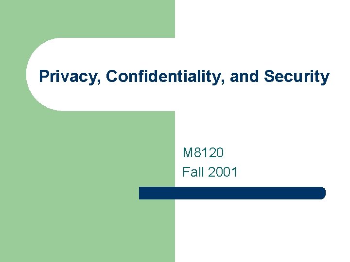Privacy, Confidentiality, and Security M 8120 Fall 2001 