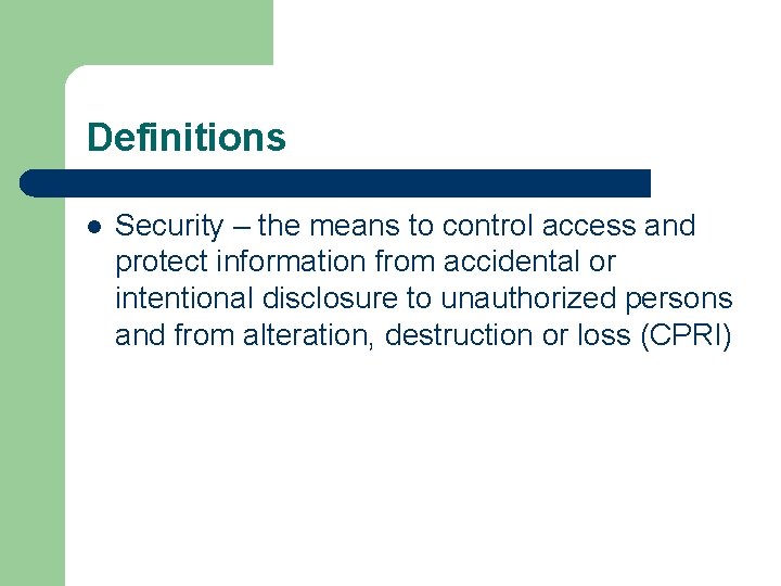 Definitions l Security – the means to control access and protect information from accidental