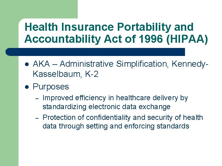 Health Insurance Portability and Accountability Act of 1996 (HIPAA) l l AKA – Administrative