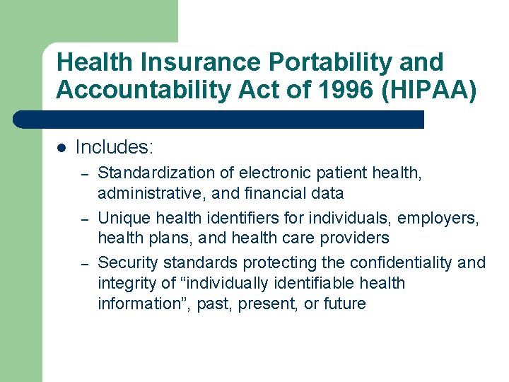 Health Insurance Portability and Accountability Act of 1996 (HIPAA) l Includes: – – –