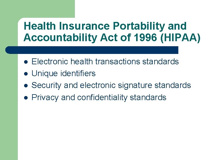 Health Insurance Portability and Accountability Act of 1996 (HIPAA) l l Electronic health transactions