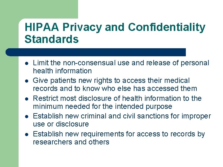 HIPAA Privacy and Confidentiality Standards l l l Limit the non-consensual use and release