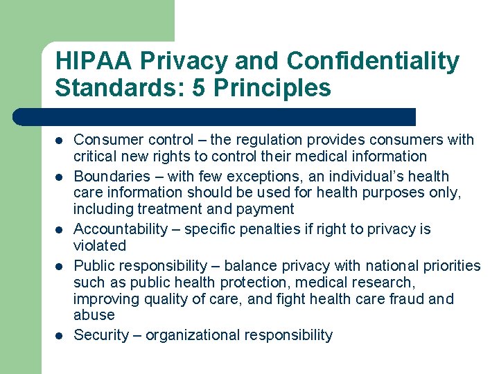 HIPAA Privacy and Confidentiality Standards: 5 Principles l l l Consumer control – the