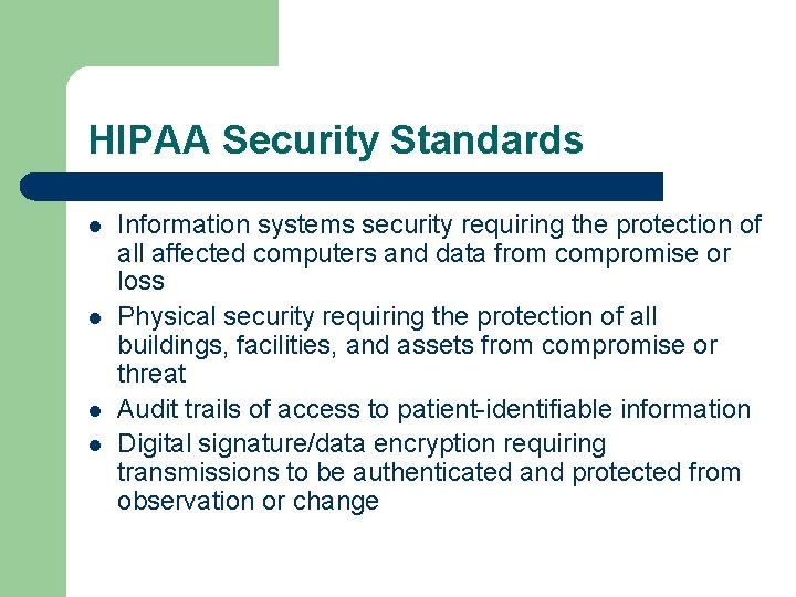 HIPAA Security Standards l l Information systems security requiring the protection of all affected