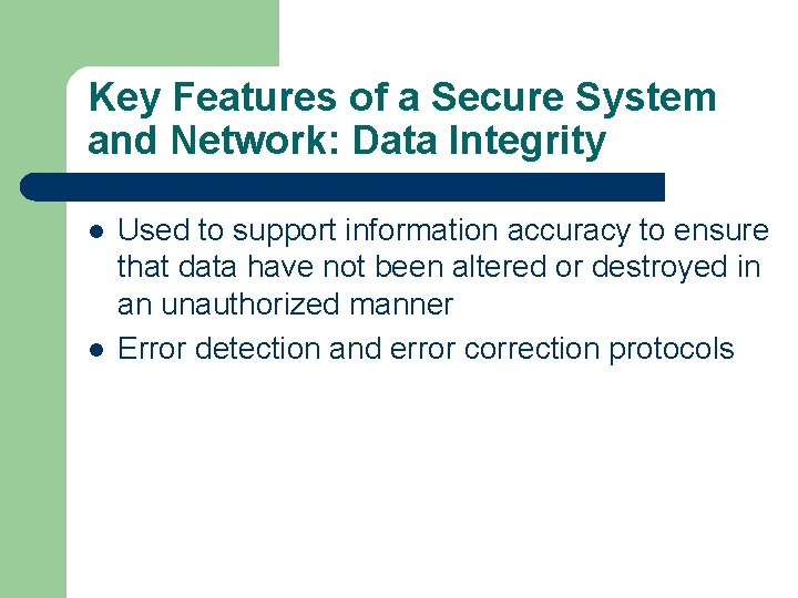 Key Features of a Secure System and Network: Data Integrity l l Used to