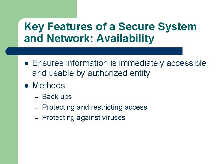 Key Features of a Secure System and Network: Availability l l Ensures information is