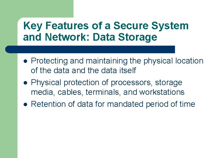Key Features of a Secure System and Network: Data Storage l l l Protecting