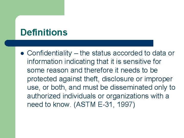 Definitions l Confidentiality – the status accorded to data or information indicating that it