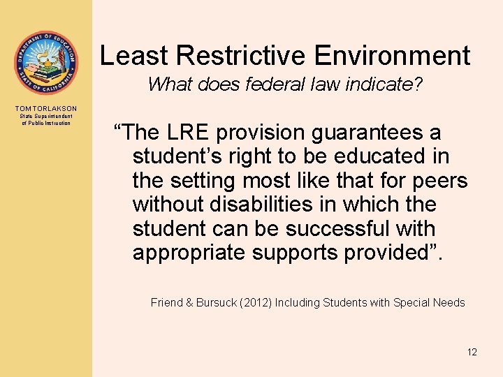 Least Restrictive Environment What does federal law indicate? TOM TORLAKSON State Superintendent of Public