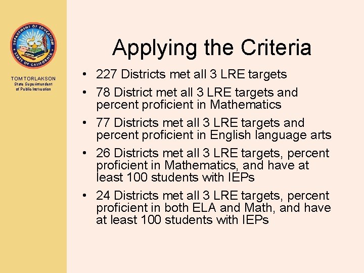Applying the Criteria TOM TORLAKSON State Superintendent of Public Instruction • 227 Districts met