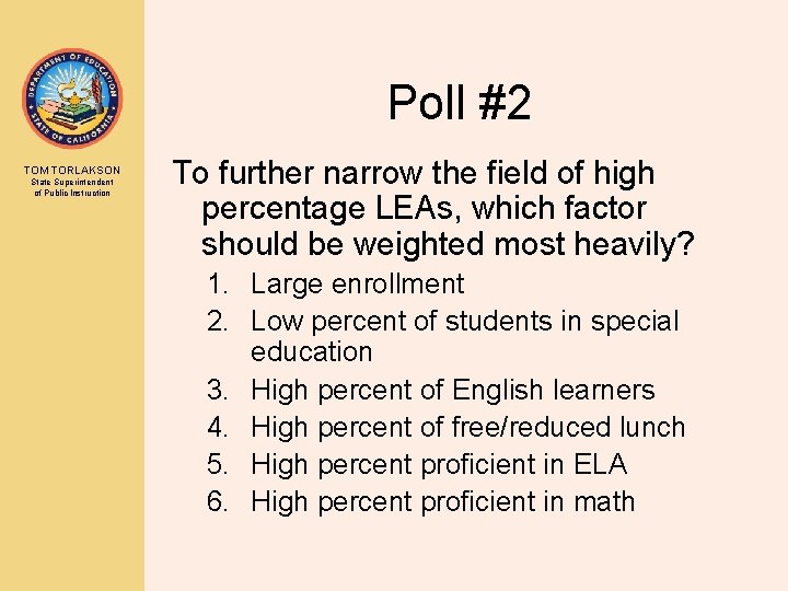 Poll #2 TOM TORLAKSON State Superintendent of Public Instruction To further narrow the field