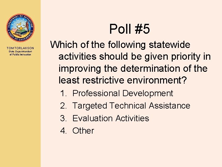 Poll #5 TOM TORLAKSON State Superintendent of Public Instruction Which of the following statewide