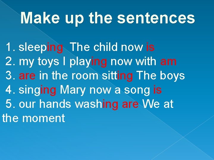 Make up the sentences 1. sleeping The child now is 2. my toys I