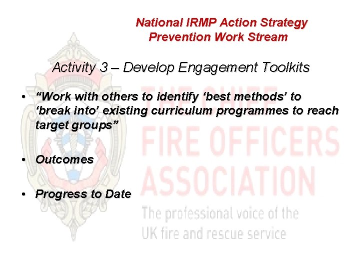 National IRMP Action Strategy Prevention Work Stream Activity 3 – Develop Engagement Toolkits •