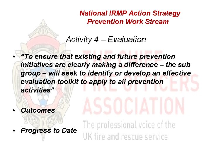 National IRMP Action Strategy Prevention Work Stream Activity 4 – Evaluation • “To ensure