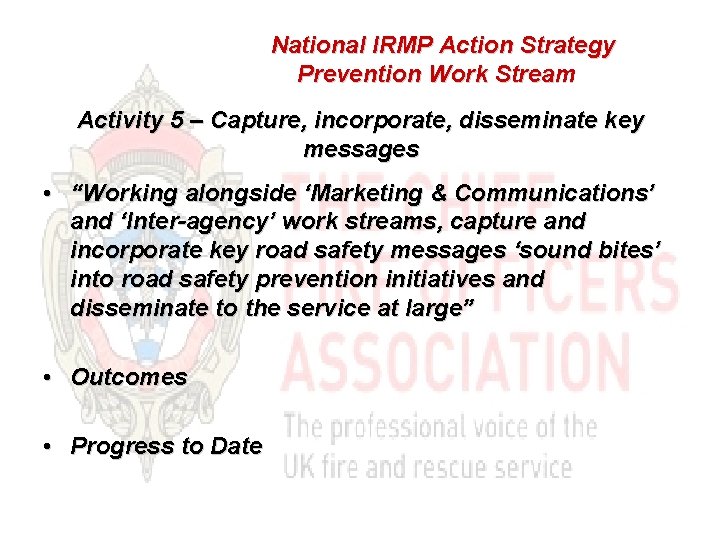 National IRMP Action Strategy Prevention Work Stream Activity 5 – Capture, incorporate, disseminate key