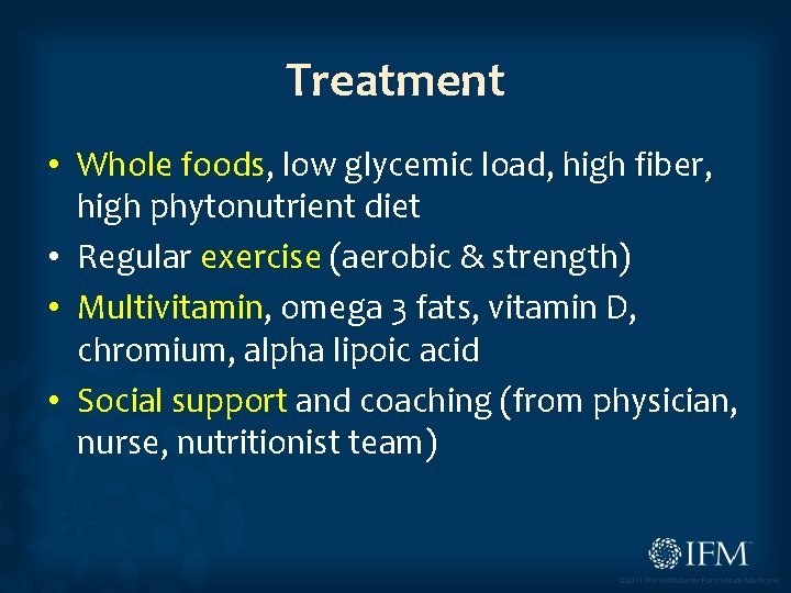 Treatment • Whole foods, low glycemic load, high fiber, high phytonutrient diet • Regular