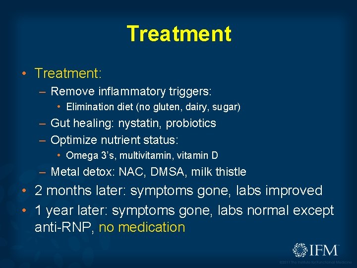 Treatment • Treatment: – Remove inflammatory triggers: • Elimination diet (no gluten, dairy, sugar)