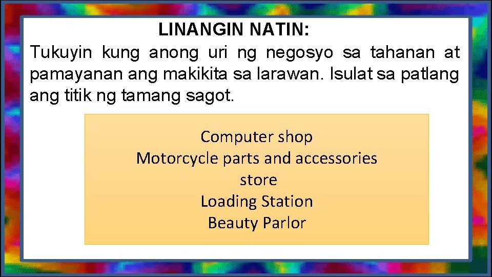 LINANGIN NATIN: Tukuyin kung anong uri ng negosyo sa tahanan at pamayanan ang makikita