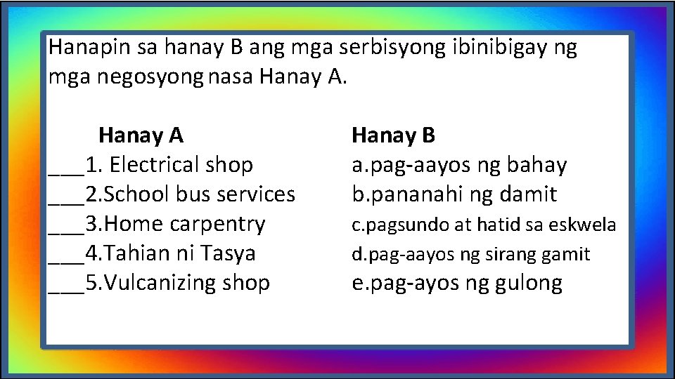 Hanapin sa hanay B ang mga serbisyong ibinibigay ng mga negosyong nasa Hanay A