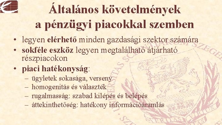 Általános követelmények a pénzügyi piacokkal szemben • legyen elérhető minden gazdasági szektor számára •