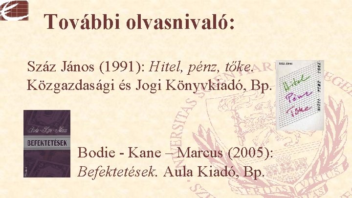 További olvasnivaló: Száz János (1991): Hitel, pénz, tőke. Közgazdasági és Jogi Könyvkiadó, Bp. Bodie