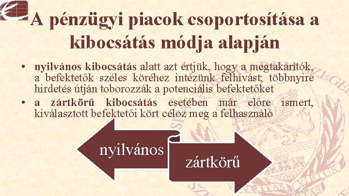 A pénzügyi piacok csoportosítása a kibocsátás módja alapján • nyilvános kibocsátás alatt azt értjük,