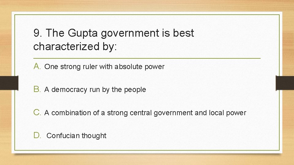 9. The Gupta government is best characterized by: A. One strong ruler with absolute