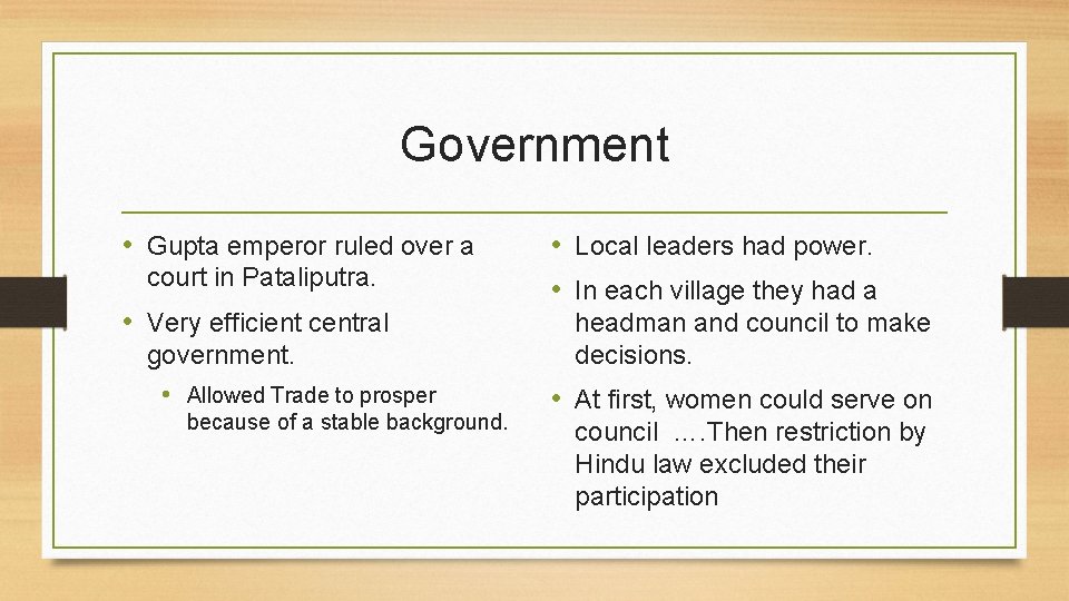 Government • Gupta emperor ruled over a court in Pataliputra. • Very efficient central