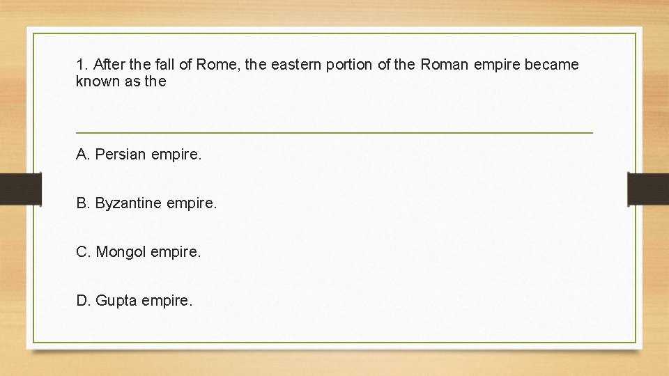 1. After the fall of Rome, the eastern portion of the Roman empire became