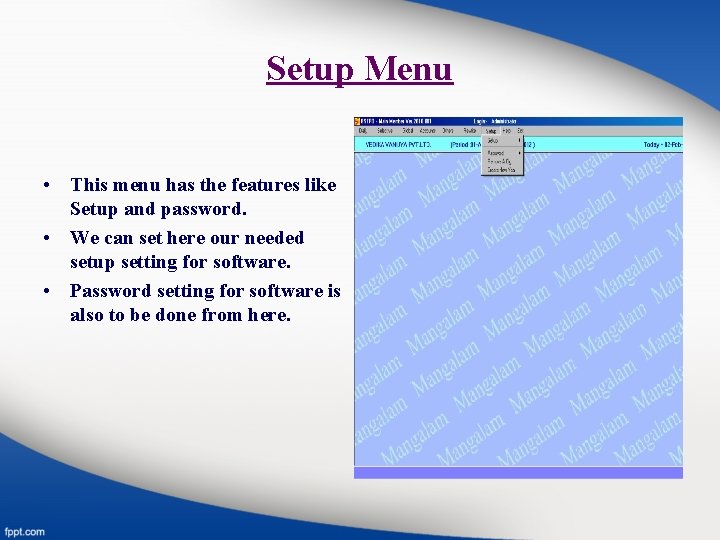 Setup Menu • This menu has the features like Setup and password. • We