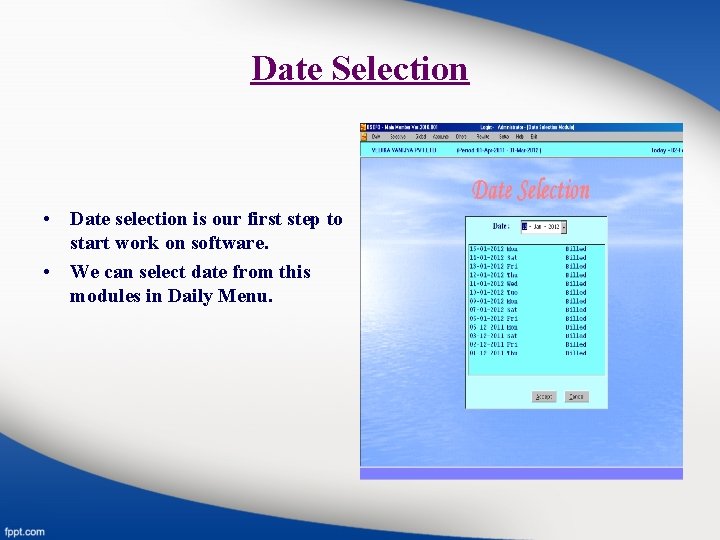 Date Selection • Date selection is our first step to start work on software.