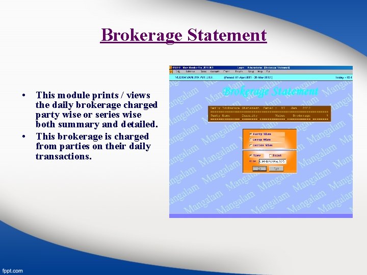 Brokerage Statement • This module prints / views the daily brokerage charged party wise