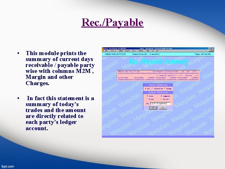 Rec. /Payable • This module prints the summary of current days receivable / payable