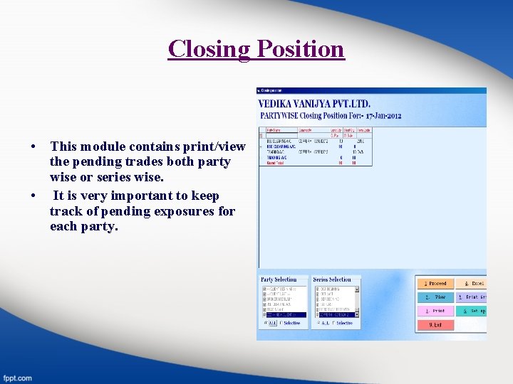 Closing Position • This module contains print/view the pending trades both party wise or