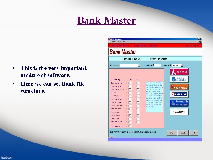 Bank Master • This is the very important module of software. • Here we