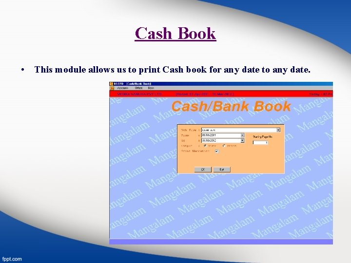 Cash Book • This module allows us to print Cash book for any date