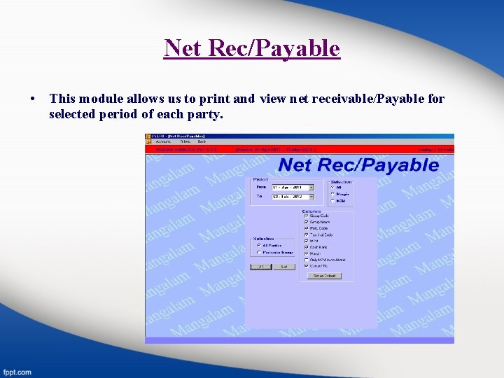 Net Rec/Payable • This module allows us to print and view net receivable/Payable for