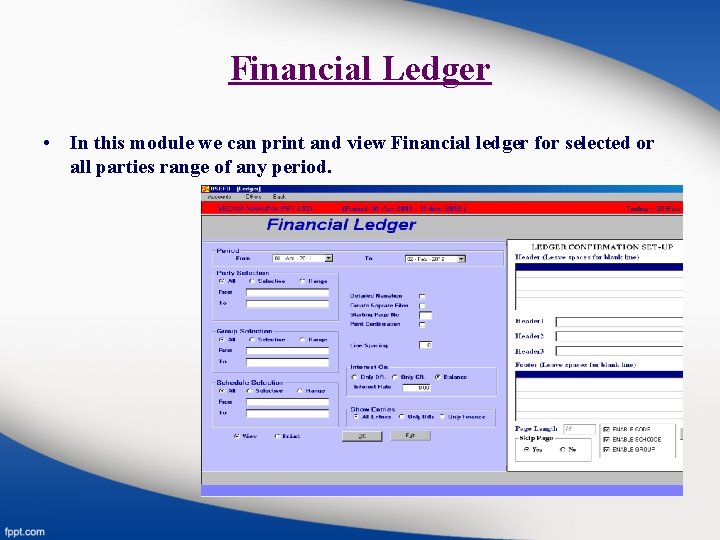 Financial Ledger • In this module we can print and view Financial ledger for