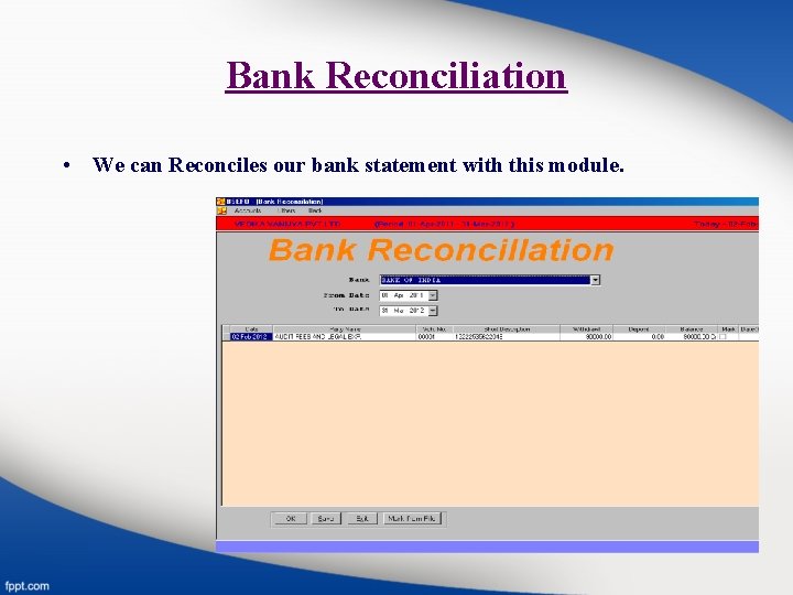 Bank Reconciliation • We can Reconciles our bank statement with this module. 