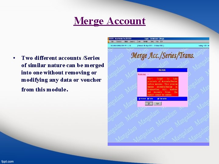Merge Account • Two different accounts /Series of similar nature can be merged into